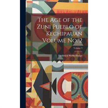 The age of the Zuni Pueblo of Kechipauan Volume no. 2; Volume 3