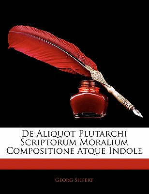 de Aliquot Plutarchi Scriptorum Moralium Compositione Atque Indole