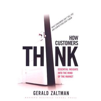 How Customers Think: Essential Insights into the Mind of the Market