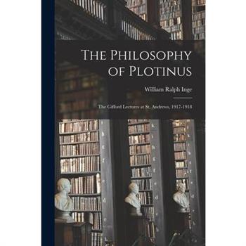 The Philosophy of Plotinus; the Gifford Lectures at St. Andrews, 1917-1918