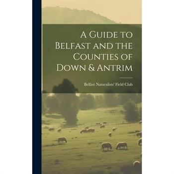 A Guide to Belfast and the Counties of Down & Antrim