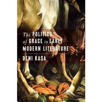 The Politics of Grace in Early Modern Literature