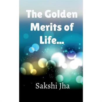 The Golden Merits Of Life...