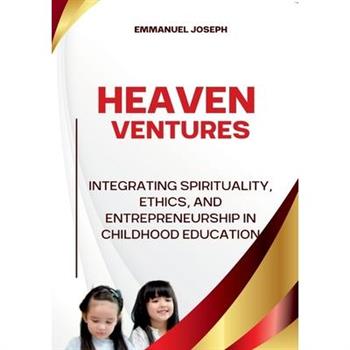 Heavenly Ventures, Integrating Spirituality, Ethics, and Entrepreneurship in Childhood Education