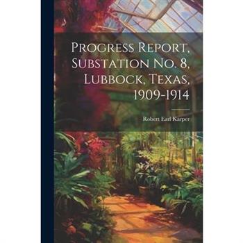 Progress Report, Substation No. 8, Lubbock, Texas, 1909-1914