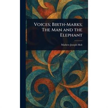 Voices; Birth-Marks; The Man and the Elephant