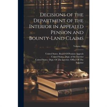 Decisions of the Department of the Interior in Appealed Pension and Bounty-Land Claims; Volume 14
