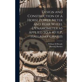 Design and Construction of a Horse Power Meter and Rear Wheel Dynamometer as Applied to a 40 H.P. Halladay Chassis