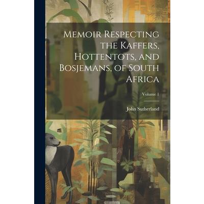 Memoir Respecting the Kaffers, Hottentots, and Bosjemans, of South Africa; Volume 1