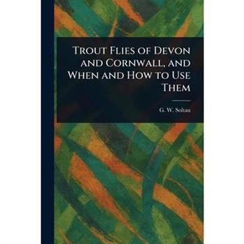 Trout Flies of Devon and Cornwall, and When and How to Use Them