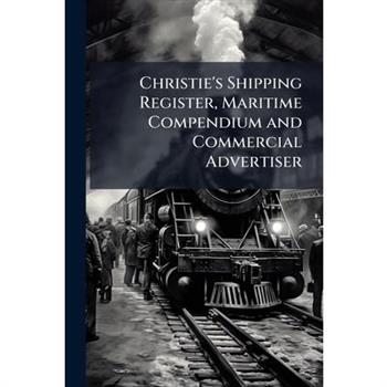 Christie's Shipping Register, Maritime Compendium and Commercial Advertiser