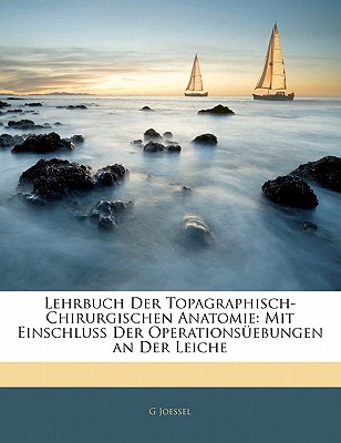 Lehrbuch Der Topagraphisch-Chirurgischen Anatomie