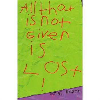 All That is Not Given is Lost