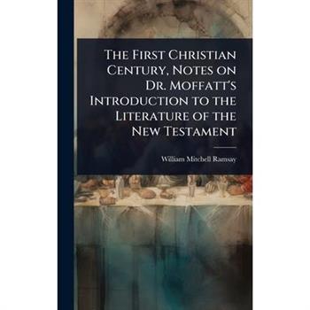 The First Christian Century, Notes on Dr. Moffatt’s Introduction to the Literature of the New Testament
