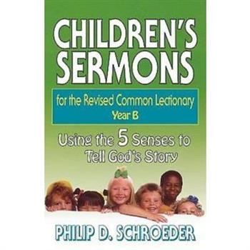 Children’s Sermons for the Revised Common Lectionary Year B
