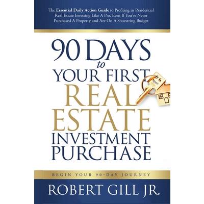 90 Days to Your First Real Estate Investment Purchase