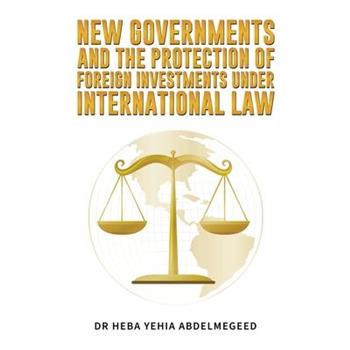 New Governments and the Protection of Foreign Investments under International Law