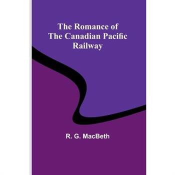 The Romance of the Canadian Pacific Railway