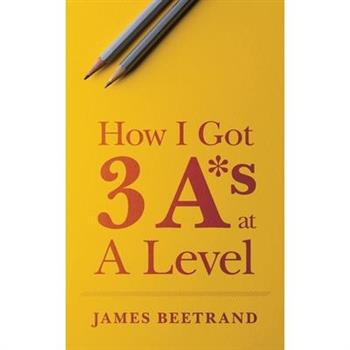 How I Got Three A*s at A Level