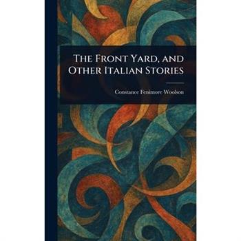 The Front Yard, and Other Italian Stories