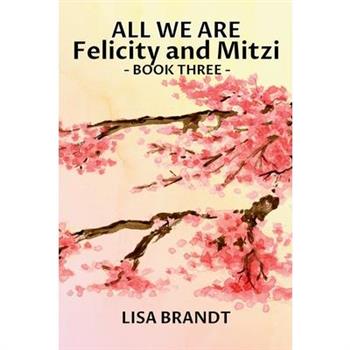 All We Are - Felicity and Mitzi Book Three