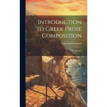 Introduction to Greek Prose Composition; With Exercises