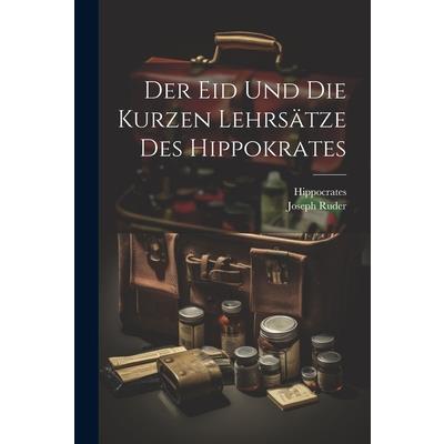 Der Eid Und Die Kurzen Lehrs瓣tze Des Hippokrates