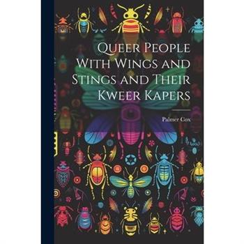 Queer People With Wings and Stings and Their Kweer Kapers