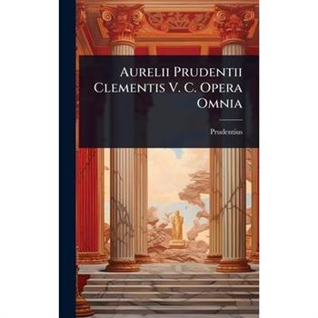 Aurelii Prudentii Clementis V. C. Opera Omnia
