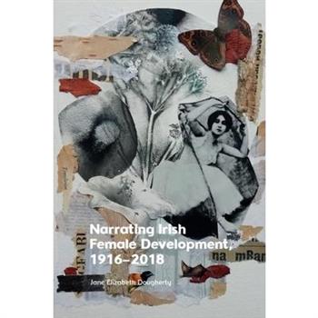 Narrating Irish Female Development, 1916-2018