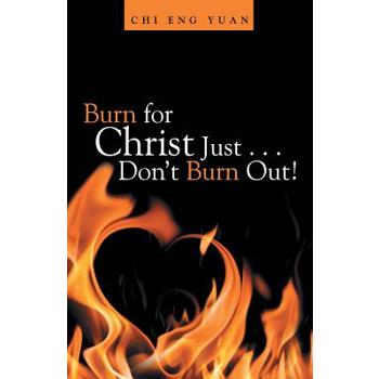 Burn for Christ Just Don Burn Out!