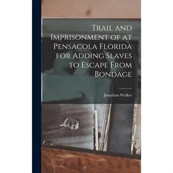 Trail and Imprisonment of at Pensacola Florida for Adding Slaves to Escape From Bondage