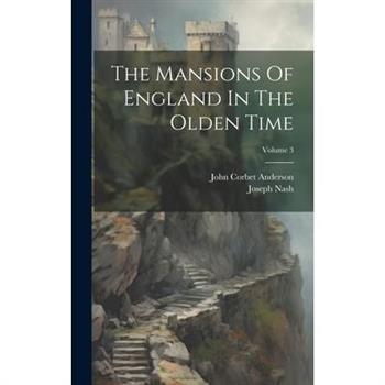 The Mansions Of England In The Olden Time; Volume 3