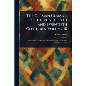 The German Classics of the Nineteenth and Twentieth Centuries, Volume 10