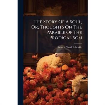 The Story Of A Soul, Or, Thoughts On The Parable Of The Prodigal Son