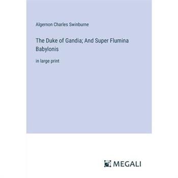 The Duke of Gandia; And Super Flumina Babylonis