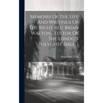 Memoirs Of The Life And Writings Of The Right Rev. Brian Walton... Editor Of The London Polyglot Bible, 1