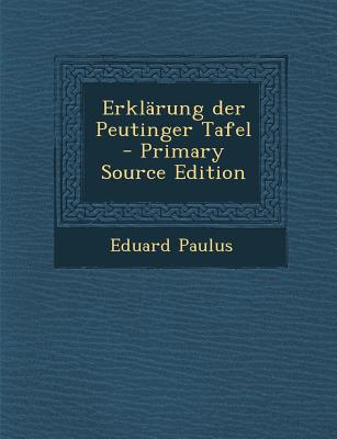 Erklarung Der Peutinger Tafel - Primary Source Edition