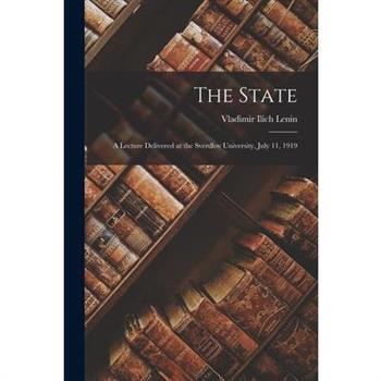 The State; a Lecture Delivered at the Sverdlov University, July 11, 1919