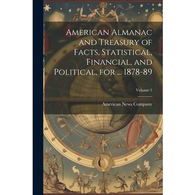 American Almanac and Treasury of Facts, Statistical, Financial, and Political, for ... 1878-89; Volume 1