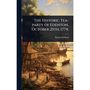 The Historic Tea-party of Edenton, October 25th, 1774;