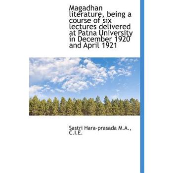 Magadhan Literature, Being a Course of Six Lectures Delivered at Patna University in December 1920 a