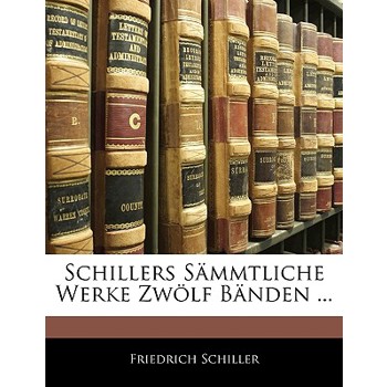 Schillers Sammtliche Werke Zwolf Banden ... Vierter Band