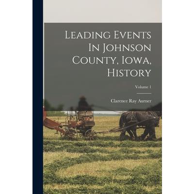 Leading Events In Johnson County, Iowa, History; Volume 1