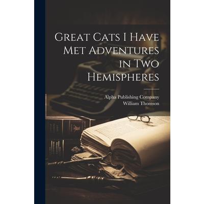 Great Cats I Have Met Adventures in two Hemispheres