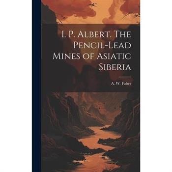 I. P. Albert. The Pencil-Lead Mines of Asiatic Siberia