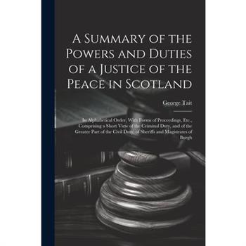 A Summary of the Powers and Duties of a Justice of the Peace in Scotland