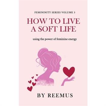 How to Live a Soft Life