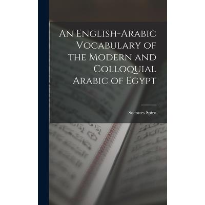 An English-Arabic Vocabulary of the Modern and Colloquial Arabic of Egypt