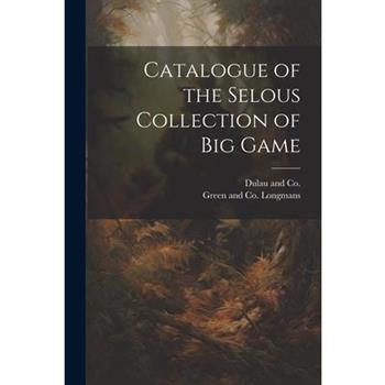 Catalogue of the Selous Collection of Big Game